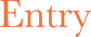 Entry